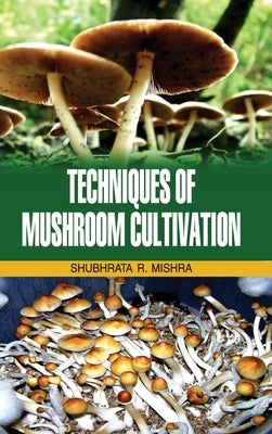 Techniques of Mushroom Cultivation by Mishra, S. R.
