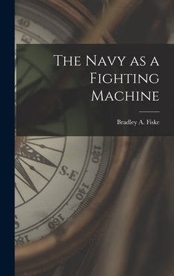 The Navy as a Fighting Machine by Fiske, Bradley a.