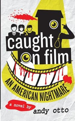 Caught on Film: An American Nightmare by Otto, Andy