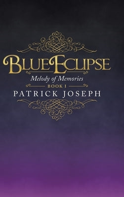 Blue Eclipse Book I: Melody of Memories by Joseph, Patrick