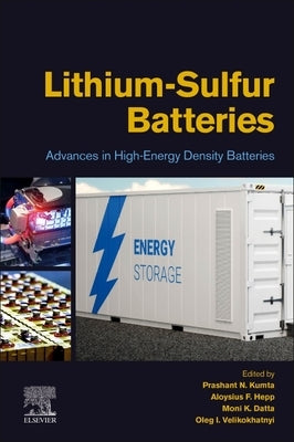 Lithium-Sulfur Batteries: Advances in High-Energy Density Batteries by Kumta, Prashant N.