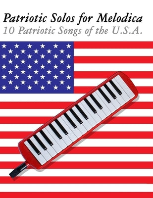Patriotic Solos for Melodica: 10 Patriotic Songs of the U.S.A. by Sam, Uncle