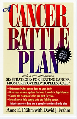 A Cancer Battle Plan: Six Strategies for Beating Cancer, from a Recovered Hopeless Case by Frahm, Anne E.