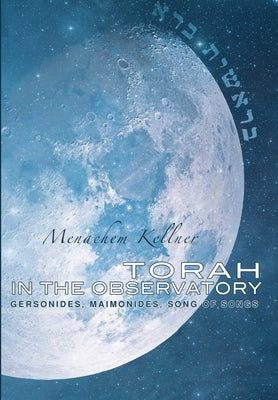 Torah in the Observatory: Gersonides, Maimonides, Song of Songs by Kellner, Menachem
