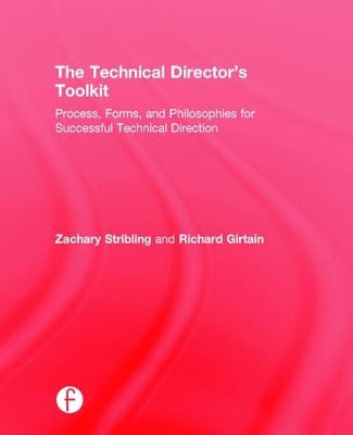 The Technical Director's Toolkit: Process, Forms, and Philosophies for Successful Technical Direction by Stribling, Zachary