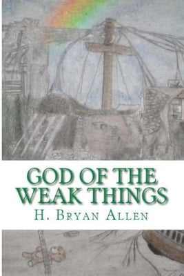 God of the Weak Things by Allen, Bryan