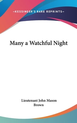 Many a Watchful Night by Brown, Lieutenant John Mason