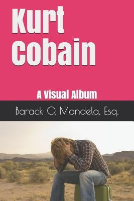Kurt Cobain: A Visual Album by Mandela Esq, Barack Obama