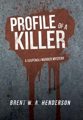 Profile of a Killer: A Suspense/Murder Mystery by Henderson, Brent W. a.