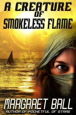 A Creature of Smokeless Flame by Ball, Margaret