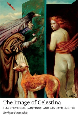 The Image of Celestina: Illustrations, Paintings, and Advertisements by Fern?ndez, Enrique