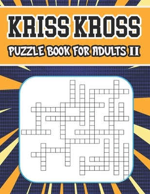 kriss kross puzzle book for adults II: 80 new criss cross puzzles, complete with solutions by King, Zoubir