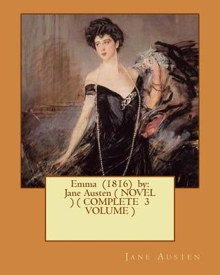 Emma (1816) by: Jane Austen ( NOVEL ) ( COMPLETE 3 VOLUME ) by Austen, Jane