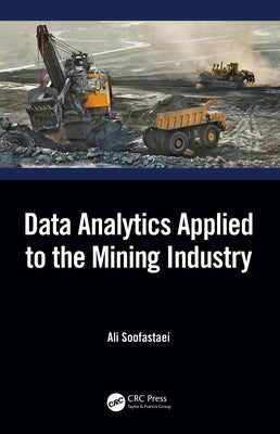 Data Analytics Applied to the Mining Industry by Soofastaei, Ali