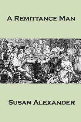 A Remittance Man by Alexander, Susan