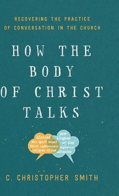 How the Body of Christ Talks by Smith, C. Christopher