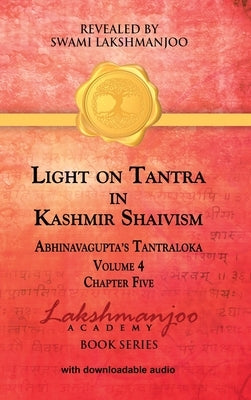 Light on Tantra in Kashmir Shaivism - Volume 4 - Chapter Five by Lakshmanjoo, Swami