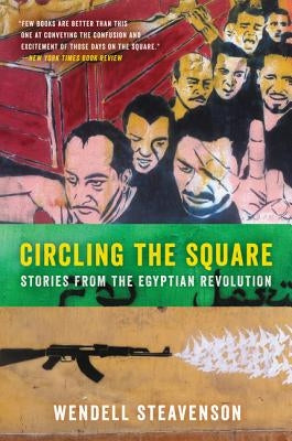 Circling the Square: Stories from the Egyptian Revolution by Steavenson, Wendell