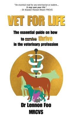 Vet for Life: The essential guide on how to thrive in the veterinary profession by Foo, Lennon