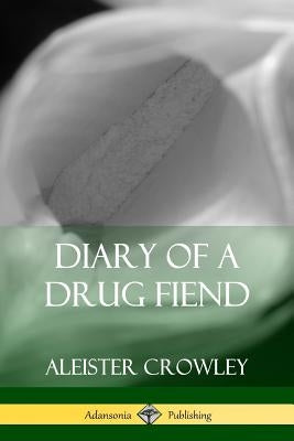Diary of a Drug Fiend by Crowley, Aleister