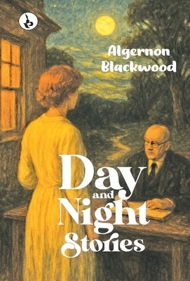 Day and Night Stories by Blackwood, Algernon