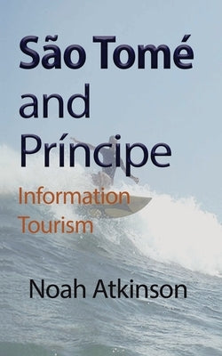 São Tomé and Príncipe: Information Tourism by Atkinson, Noah