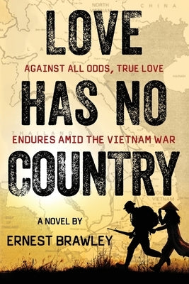 Love Has No Country: Against all odds, true love endures amid the Vietnam War by Brawley, Ernest
