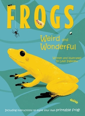 Frogs: Weird and Wonderful by Ingledew, Leah