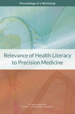 Relevance of Health Literacy to Precision Medicine: Proceedings of a Workshop by National Academies of Sciences Engineeri