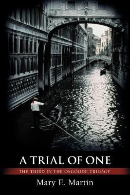 A Trial of One: The Third in the Osgoode Trilogy by Martin, Mary E.