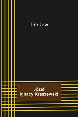 The Jew by Ignacy Kraszewski, Jo&#769;zef