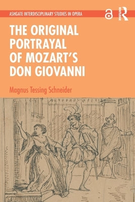 The Original Portrayal of Mozart's Don Giovanni by Schneider, Magnus Tessing