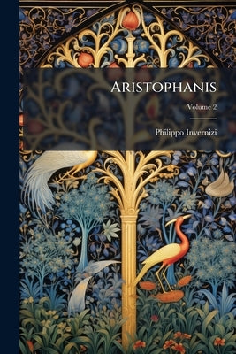 Aristophanis: Comoediae; Volume 2 by Invernizi, Philippo