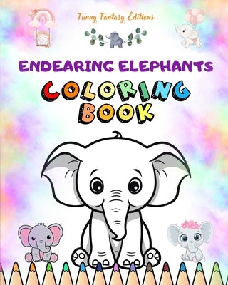 Endearing Elephants Coloring Book for Kids Cute Scenes of Adorable Elephants and Friends Perfect Gift for Children: Unique Images of Joyful Elephants by Editions, Funny Fantasy