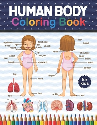 Human Body Coloring Book For Kids: Human Body Student's Self-Test Coloring Book. Human Body Anatomy Coloring Book For Kids, Boys and Girls and Medical by Publication, Shirkaylene