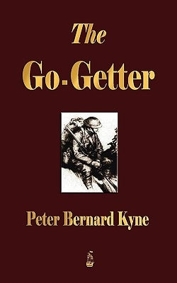 The Go-Getter: A Story That Tells You How To Be One by Peter B. Kyne