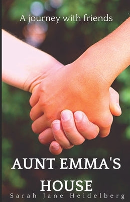 Aunt Emma's House: A journey with friends by Heidelberg, Sarah Jane