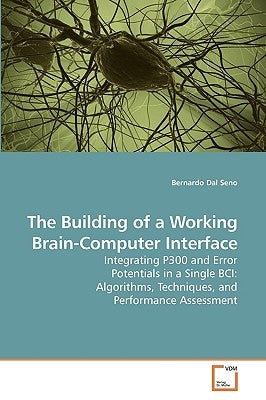 The Building of a Working Brain-Computer Interface by Dal Seno, Bernardo
