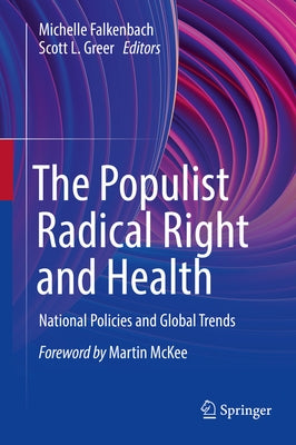 The Populist Radical Right and Health: National Policies and Global Trends by Falkenbach, Michelle