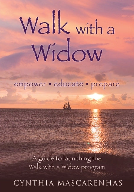 Walk With a Widow Empower. Educate. Prepare.: A guide to Launching the Walk With a Widow Program by Mascarenhas, Cynthia
