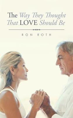 The Way They Thought That Love Should Be by Roth, Ron
