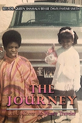 The Journey: Let Us Cheer the Weary Traveler by Davis Smith, Queen Shamala Bessie