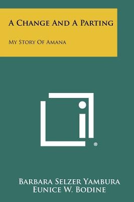A Change and a Parting: My Story of Amana by Yambura, Barbara Selzer