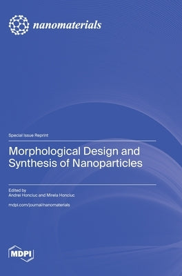 Morphological Design and Synthesis of Nanoparticles by Honciuc, Andrei