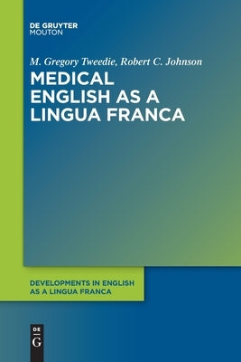 Medical English as a Lingua Franca by Tweedie Johnson, M. Gregory Robert C.
