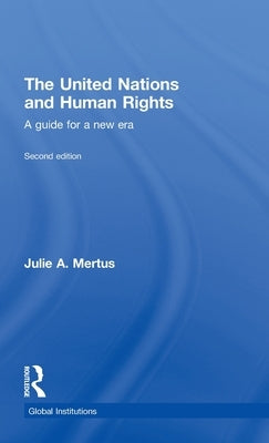 The United Nations and Human Rights: A Guide for a New Era by Mertus, Julie A.