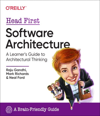 Head First Software Architecture: A Learner's Guide to Architectural Thinking by Gandhi, Raju