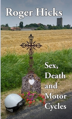 Sex, Death and Motorcycles by Hicks, Roger