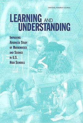 Learning and Understanding: Improving Advanced Study of Mathematics and Science in U.S. High Schools by National Research Council