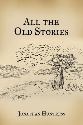 All The Old Stories by Huntress, Jonathan
